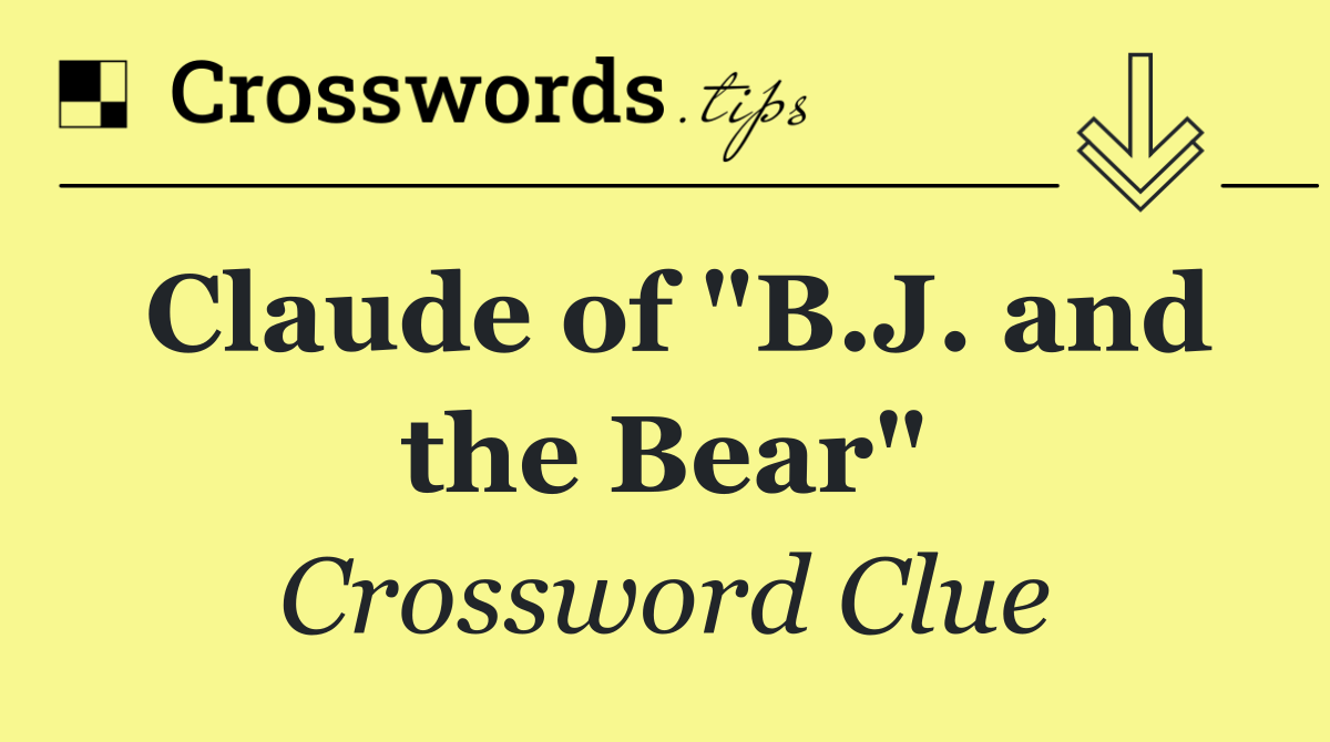 Claude of "B.J. and the Bear"