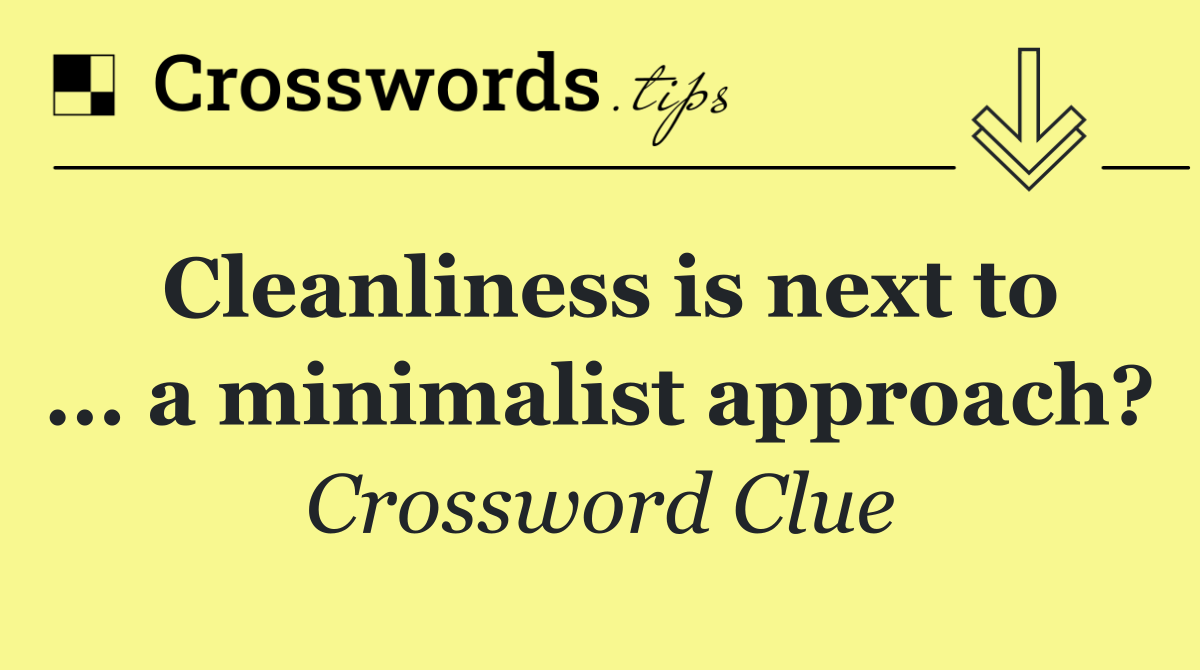 Cleanliness is next to ... a minimalist approach?