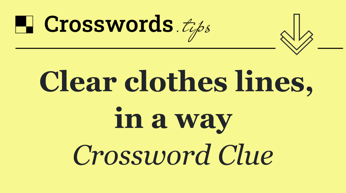 Clear clothes lines, in a way
