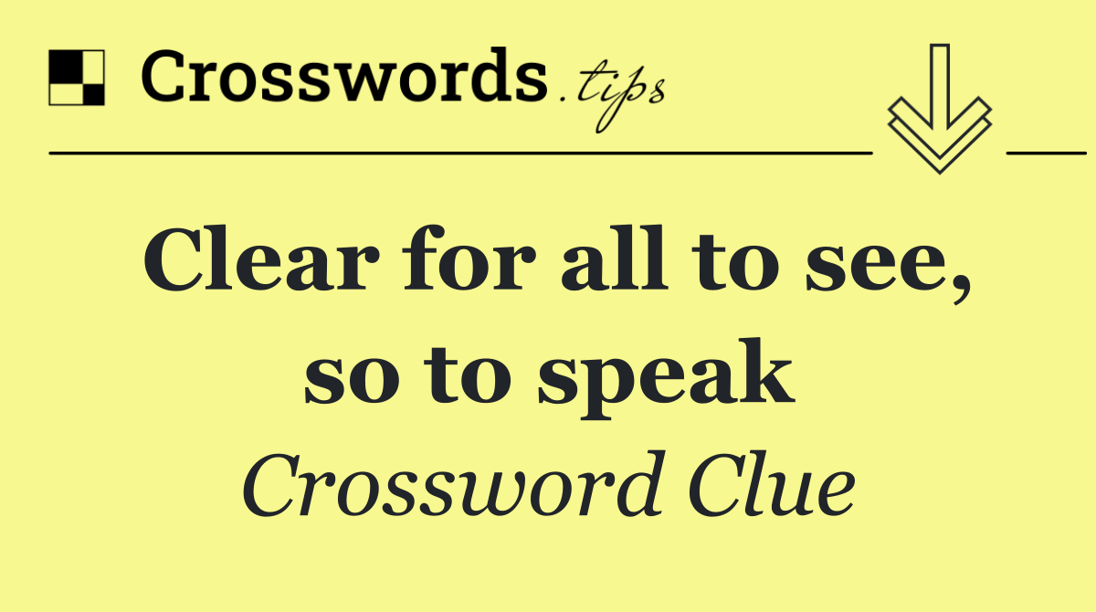 Clear for all to see, so to speak