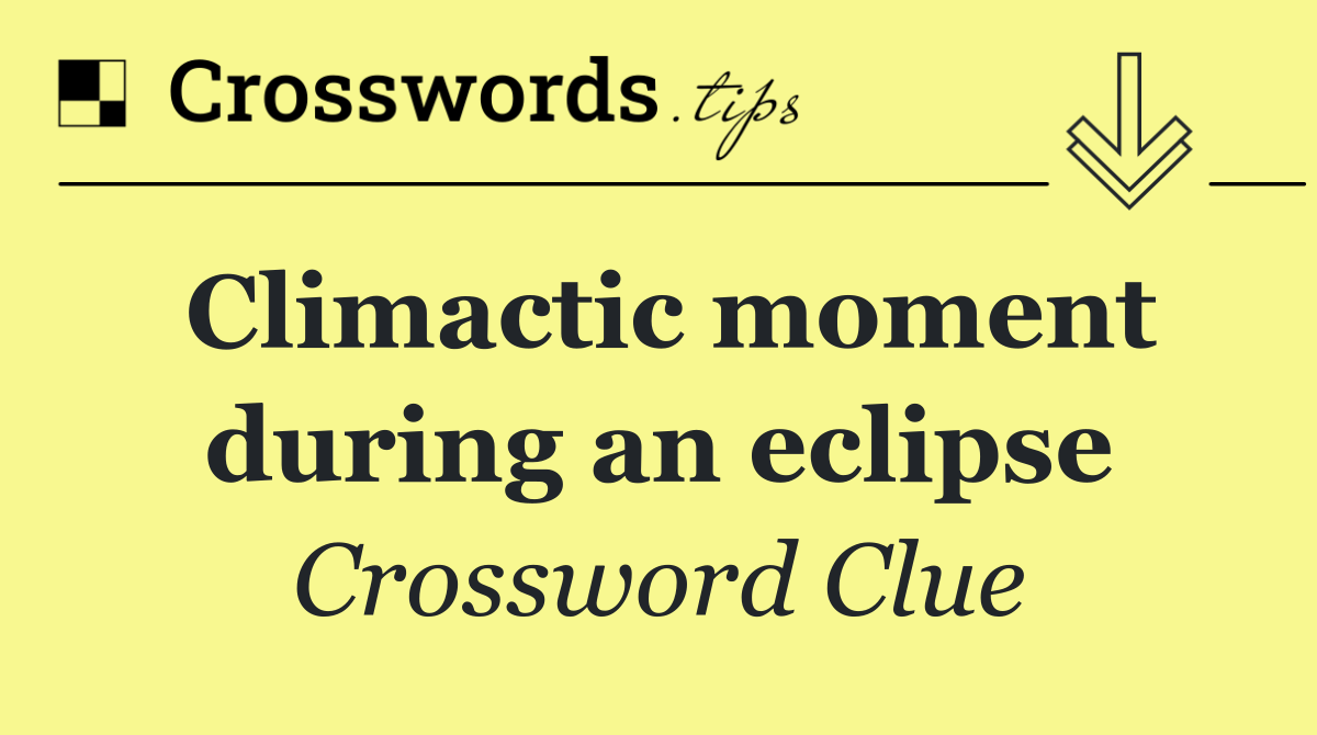 Climactic moment during an eclipse