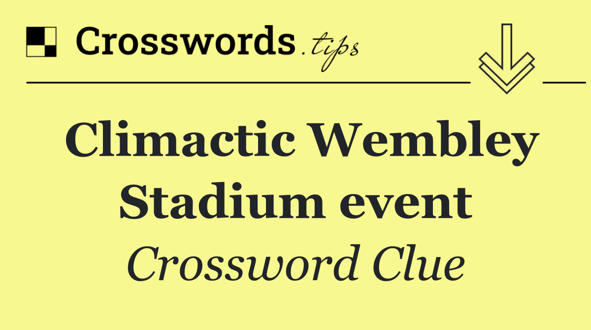 Climactic Wembley Stadium event