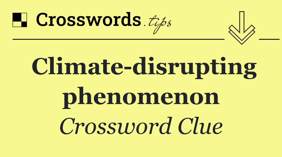Climate disrupting phenomenon