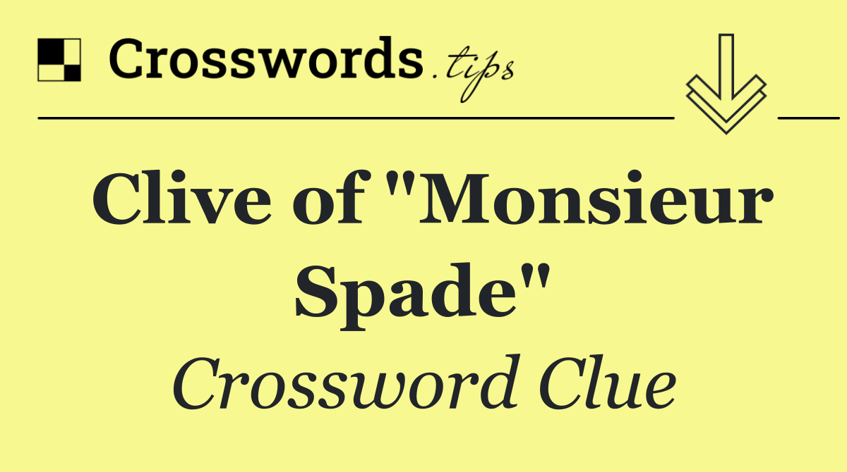 Clive of "Monsieur Spade"