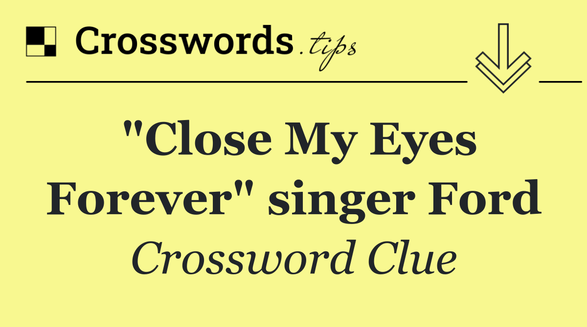 "Close My Eyes Forever" singer Ford