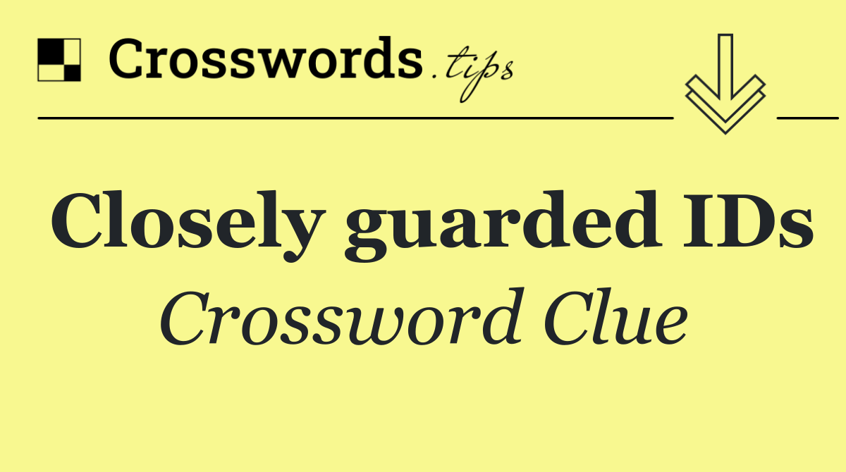 Closely guarded IDs
