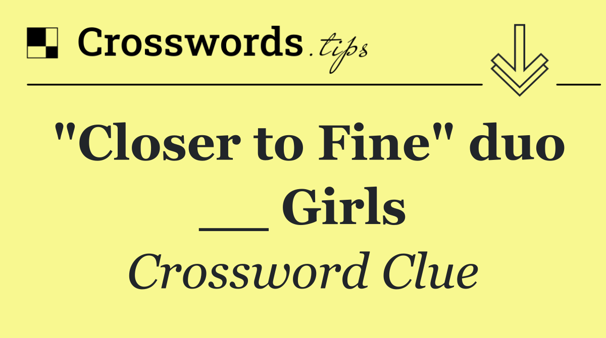 "Closer to Fine" duo __ Girls