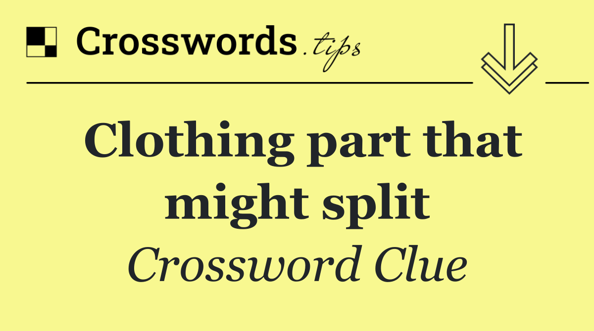 Clothing part that might split