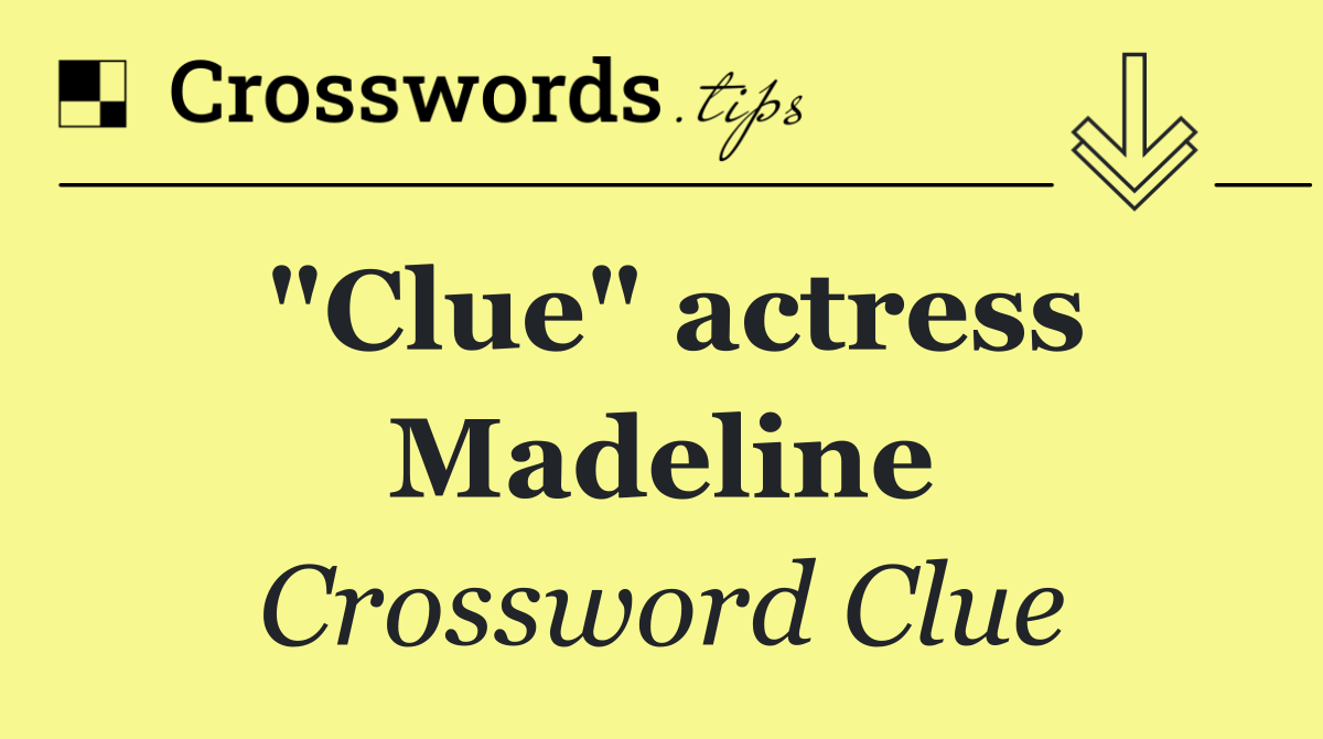 "Clue" actress Madeline