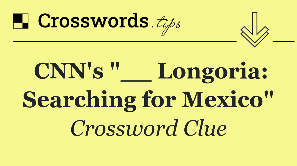 CNN's "__ Longoria: Searching for Mexico"