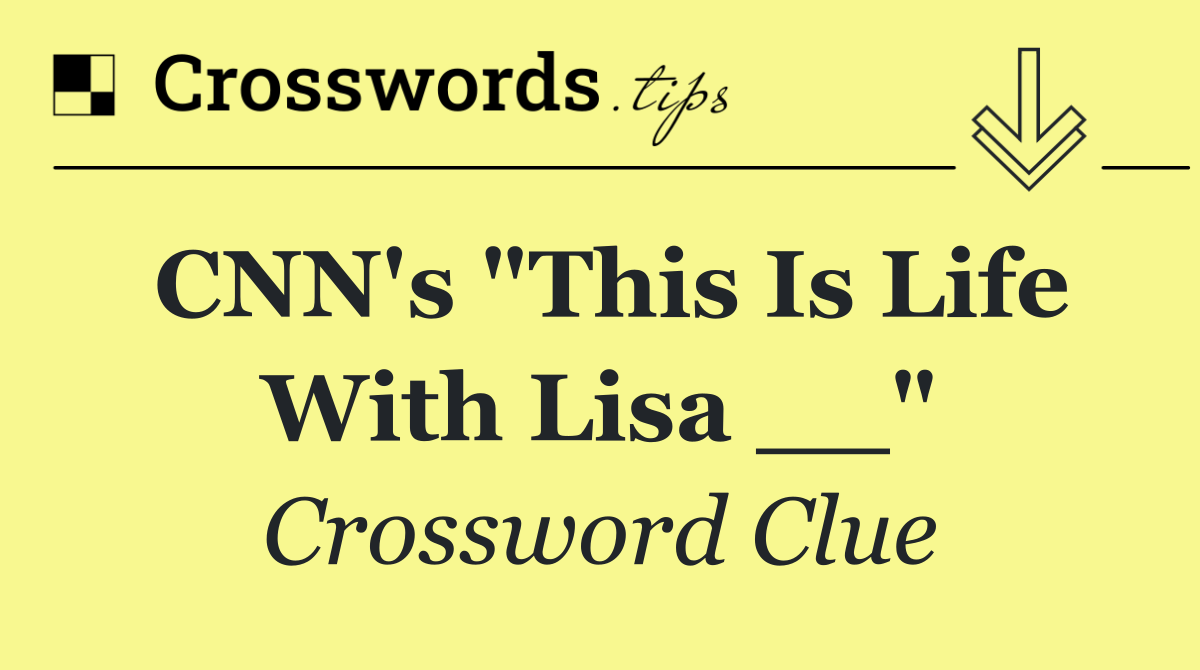 CNN's "This Is Life With Lisa __"