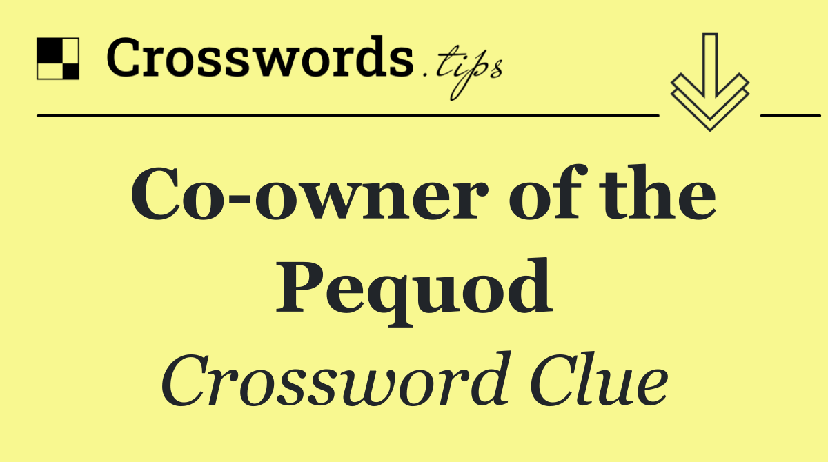 Co owner of the Pequod