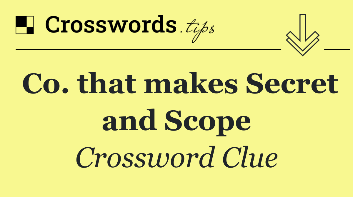 Co. that makes Secret and Scope