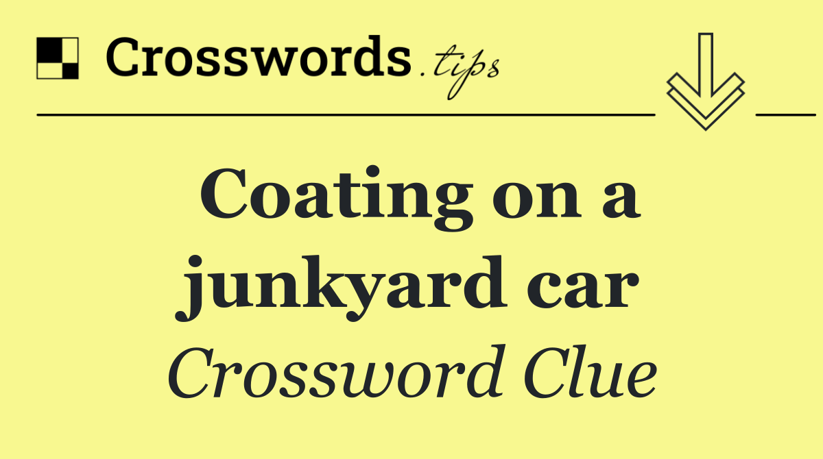 Coating on a junkyard car