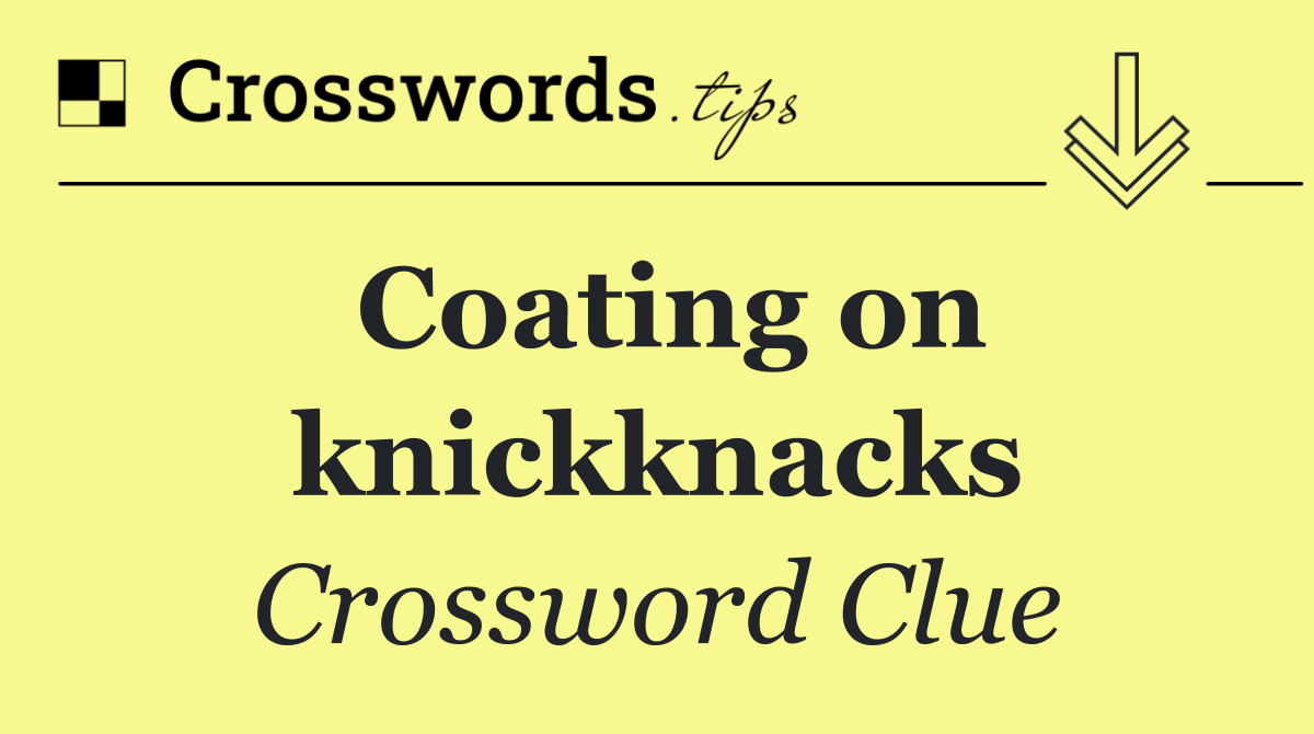 Coating on knickknacks