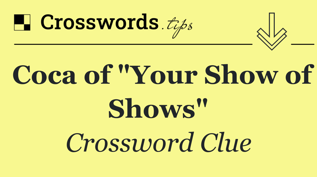 Coca of "Your Show of Shows"