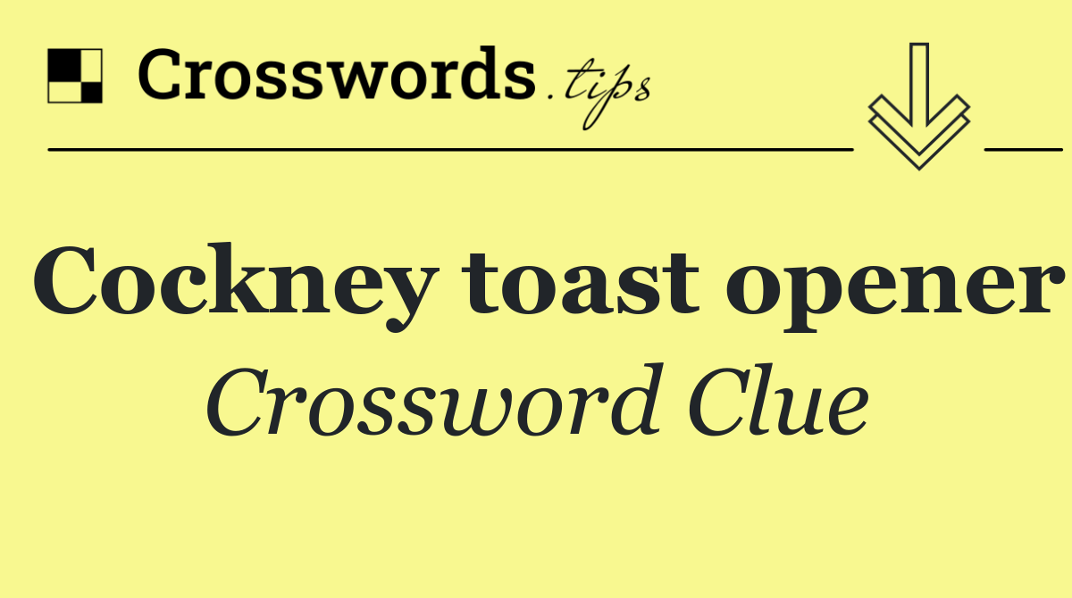 Cockney toast opener