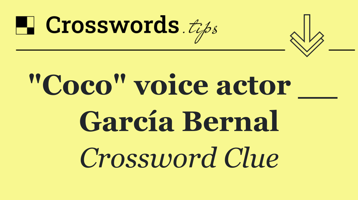 "Coco" voice actor __ García Bernal