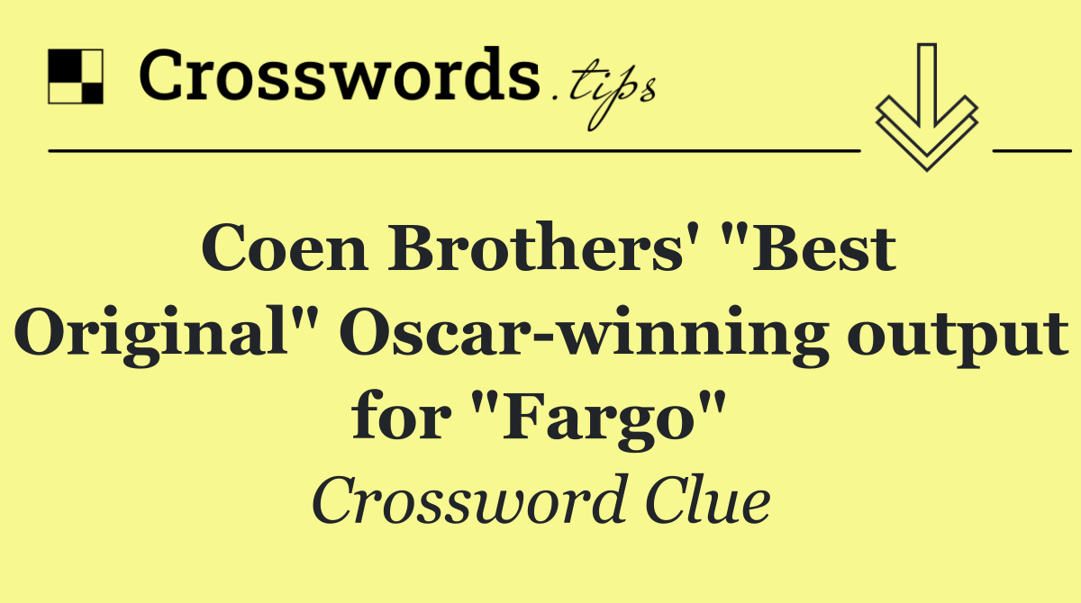 Coen Brothers' "Best Original" Oscar winning output for "Fargo"