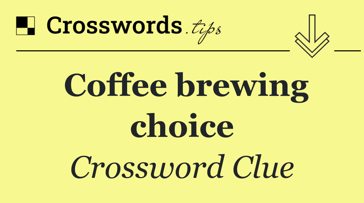 Coffee brewing choice