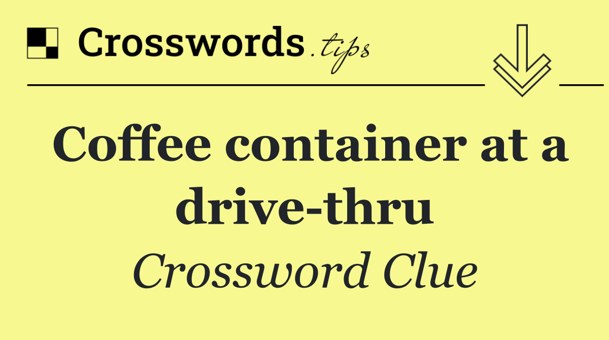 Coffee container at a drive thru
