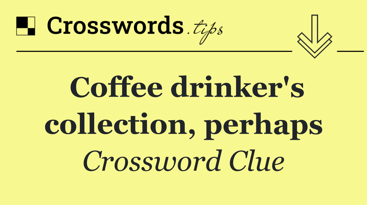 Coffee drinker's collection, perhaps