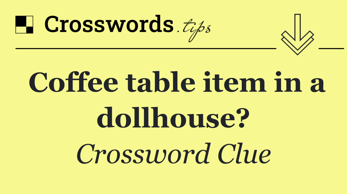 Coffee table item in a dollhouse?