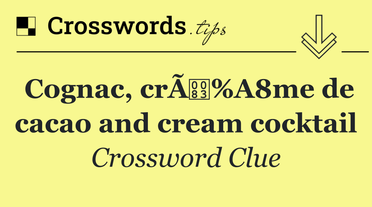 Cognac, crÃ%A8me de cacao and cream cocktail