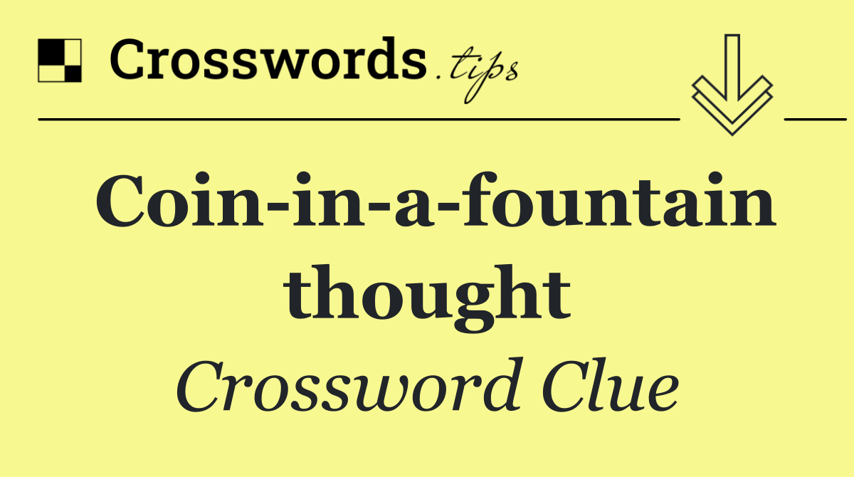 Coin in a fountain thought