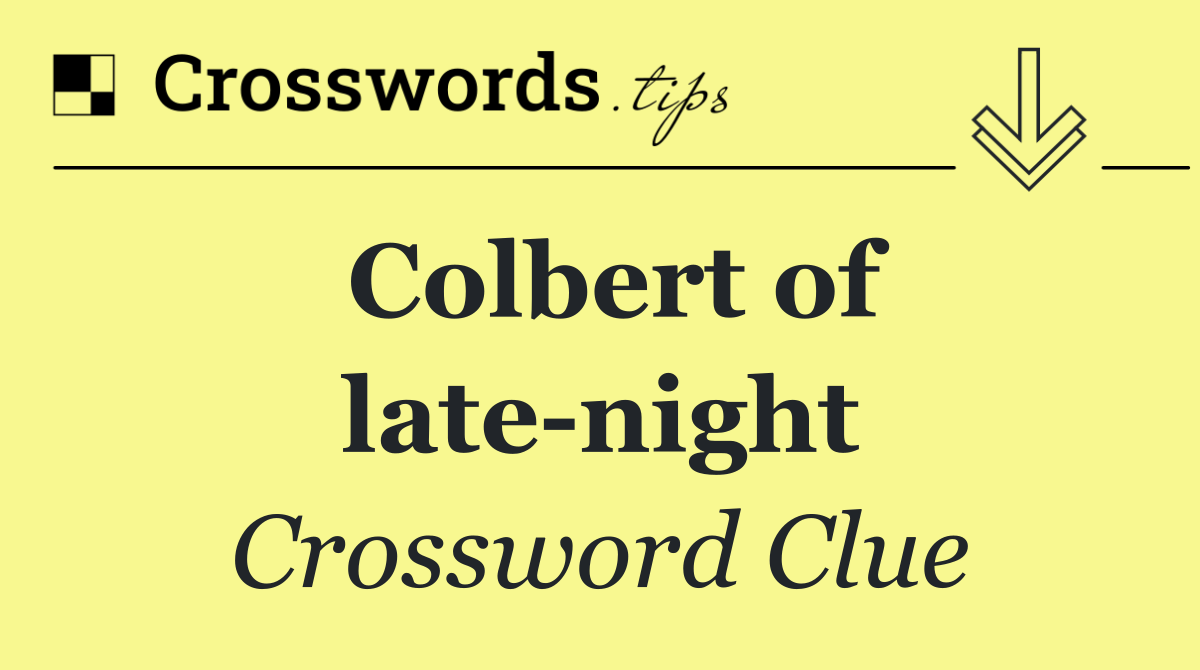 Colbert of late night