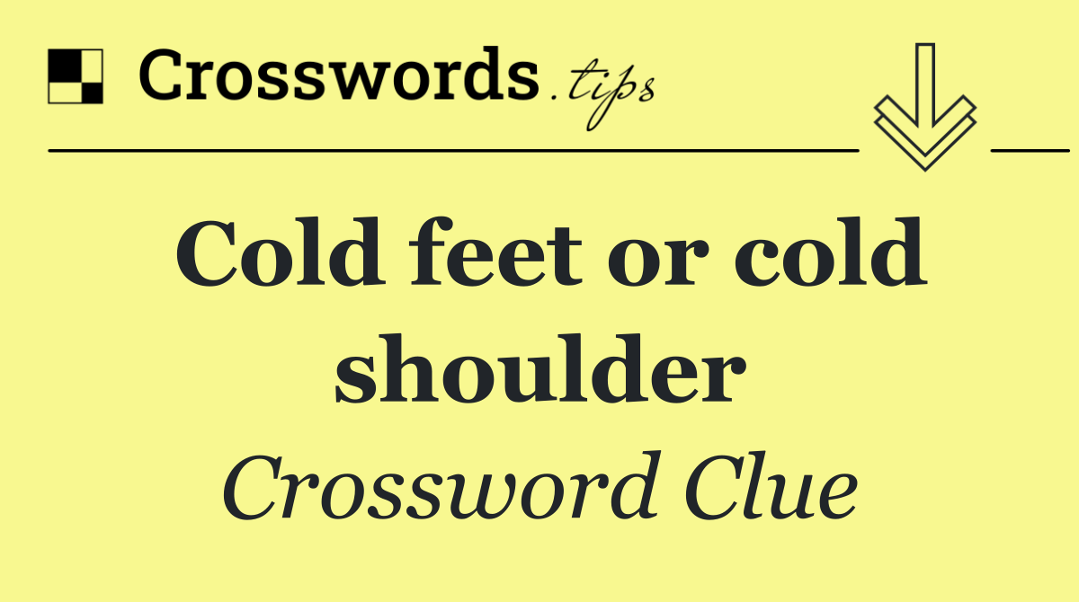 Cold feet or cold shoulder