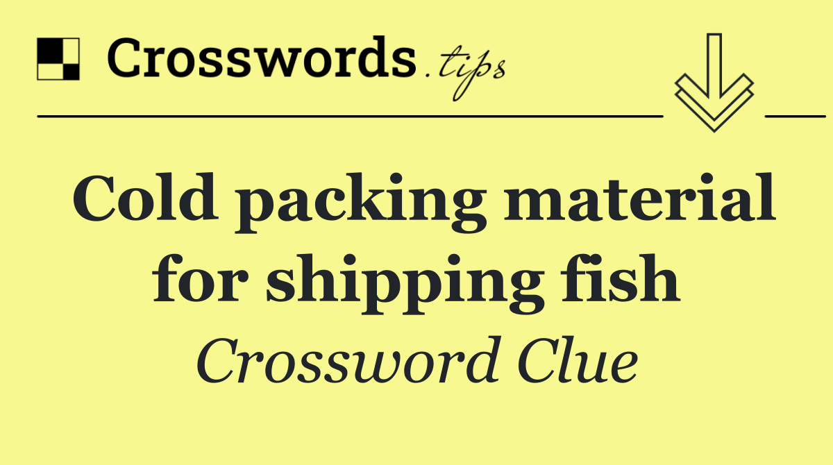Cold packing material for shipping fish