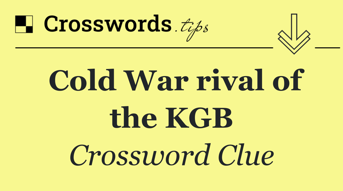 Cold War rival of the KGB