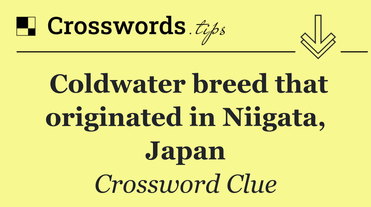 Coldwater breed that originated in Niigata, Japan