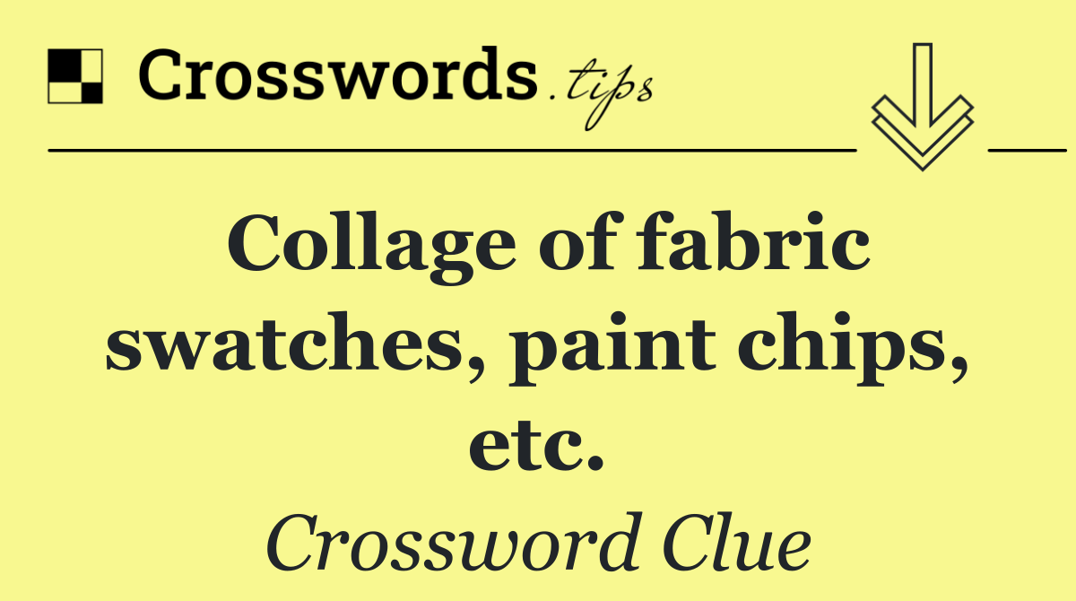 Collage of fabric swatches, paint chips, etc.