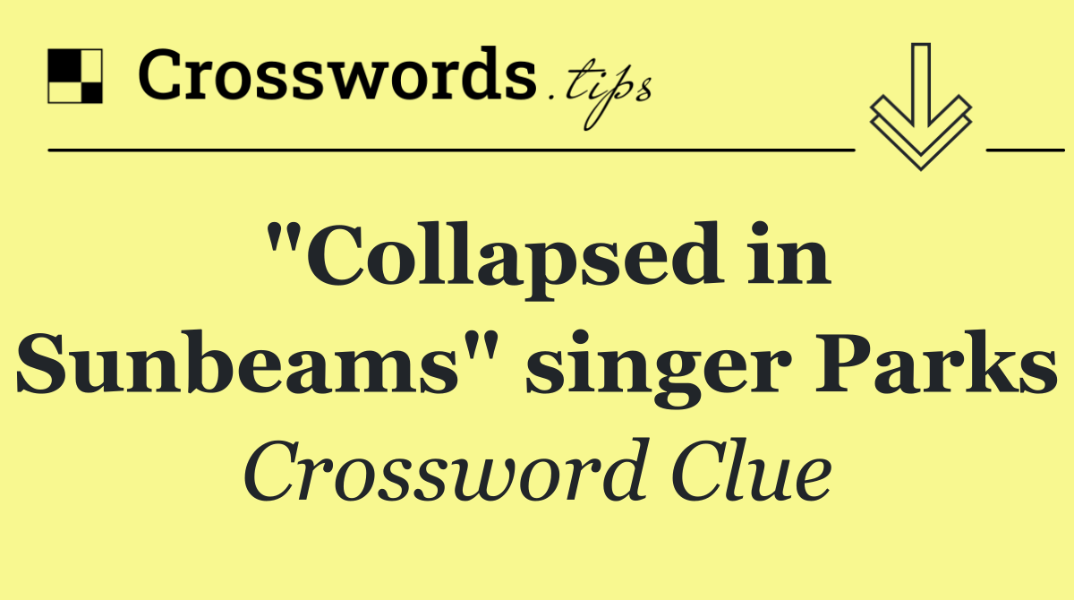 "Collapsed in Sunbeams" singer Parks