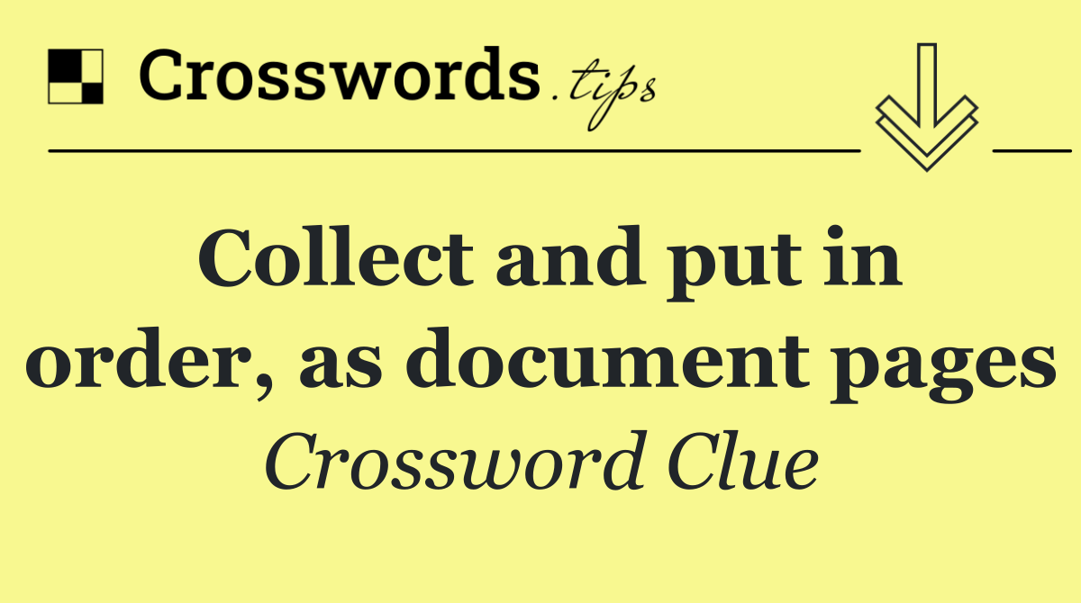 Collect and put in order, as document pages