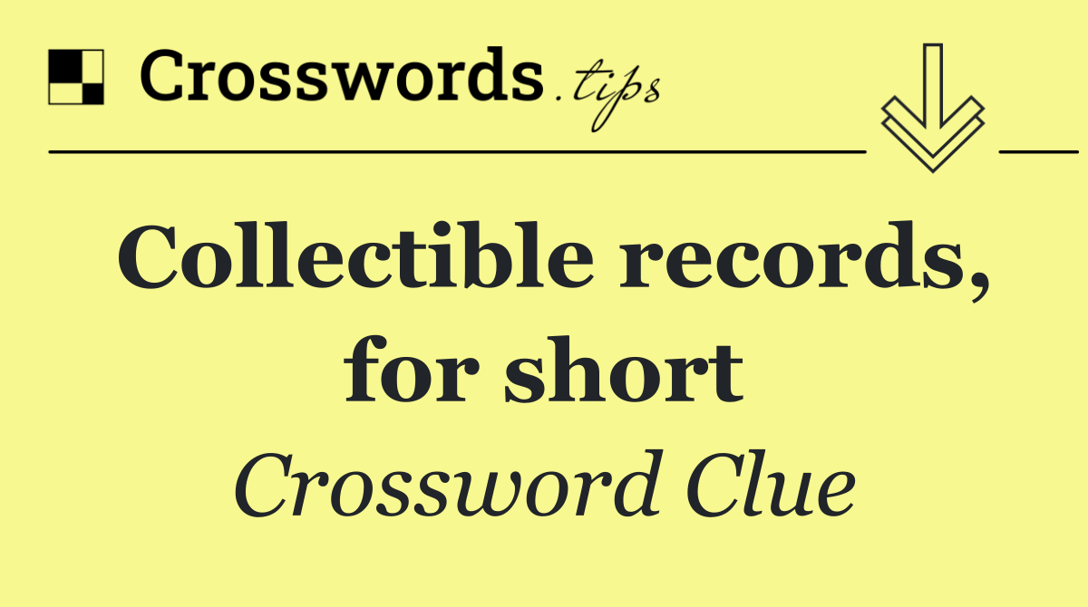 Collectible records, for short