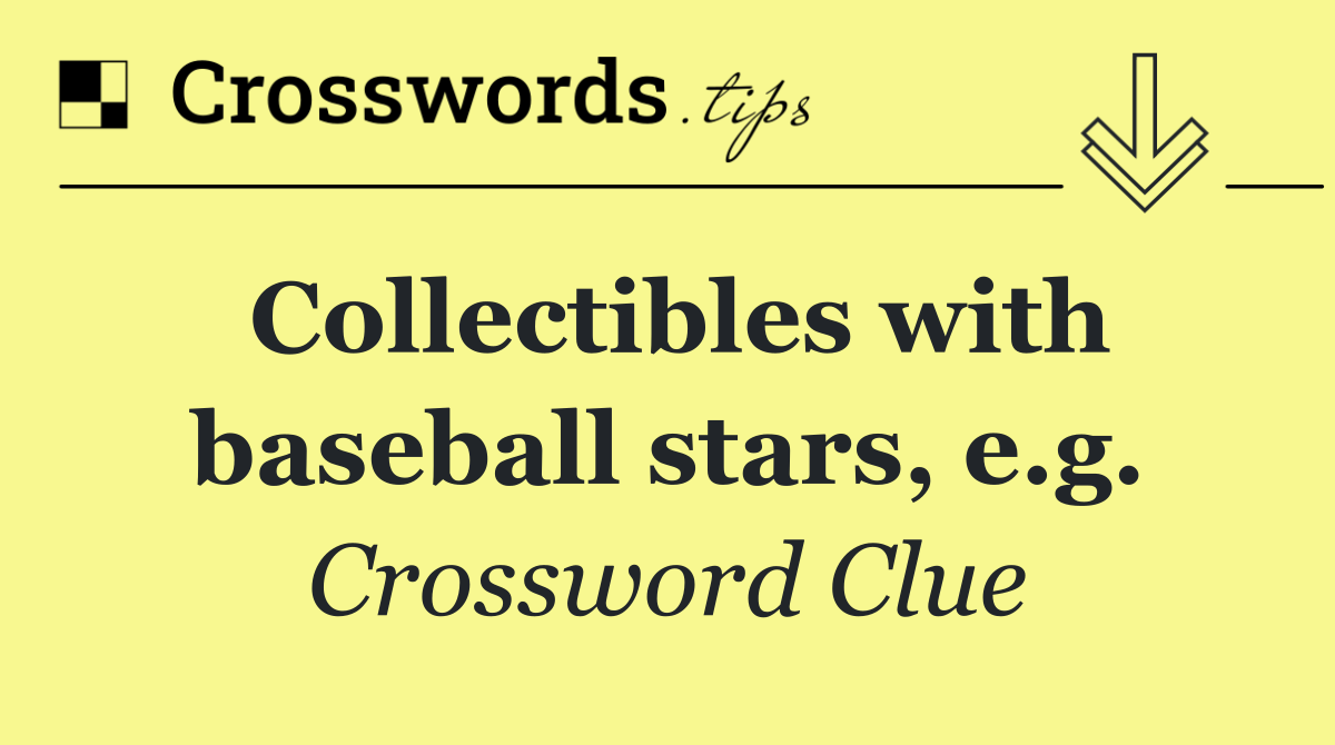 Collectibles with baseball stars, e.g.