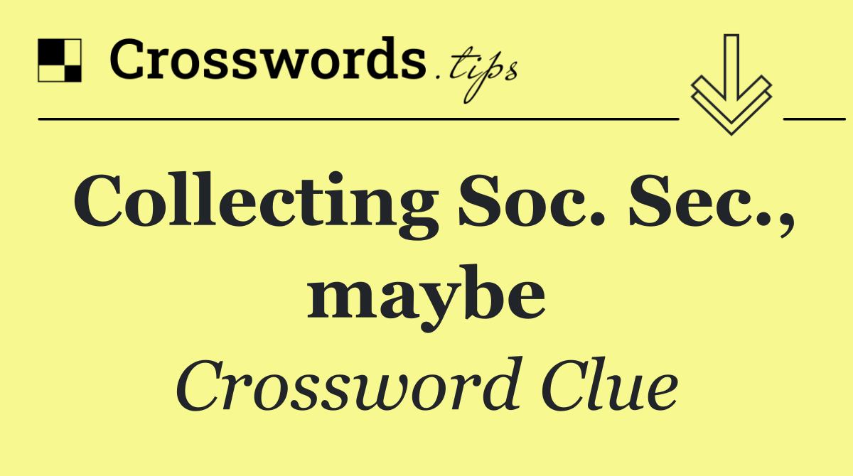 Collecting Soc. Sec., maybe