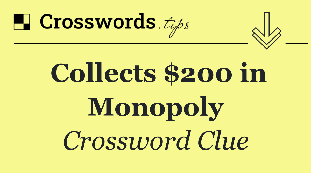 Collects $200 in Monopoly