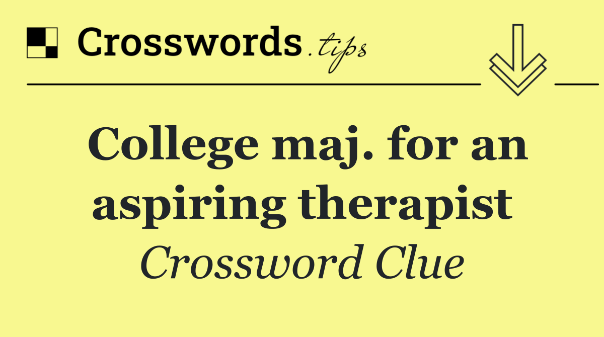 College maj. for an aspiring therapist