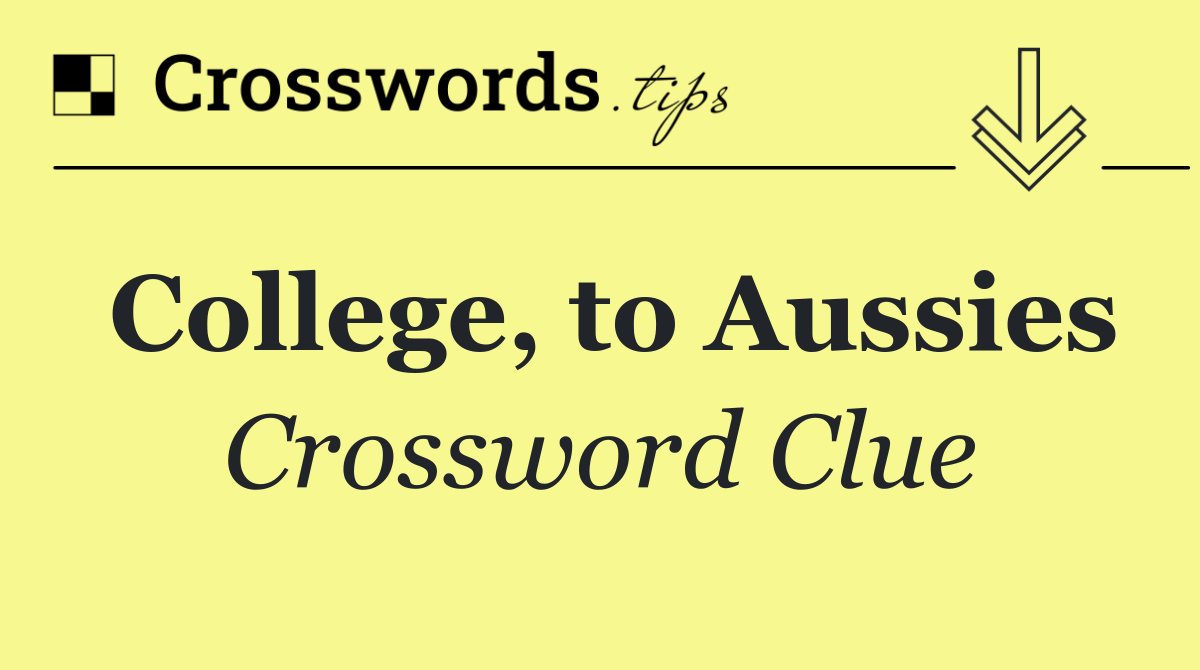 College, to Aussies