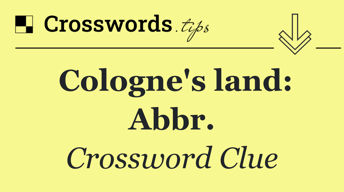 Cologne's land: Abbr.