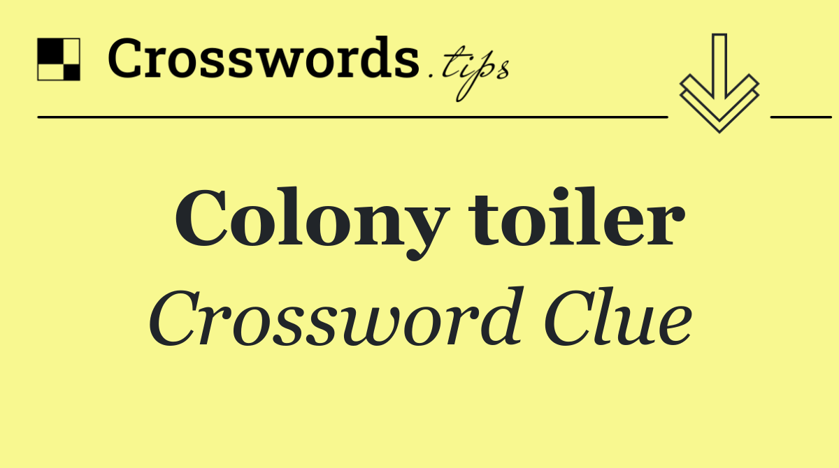 Colony toiler