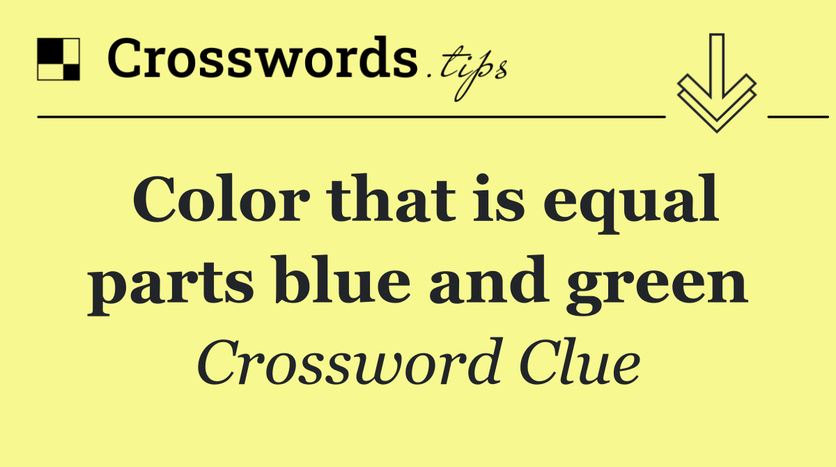 Color that is equal parts blue and green