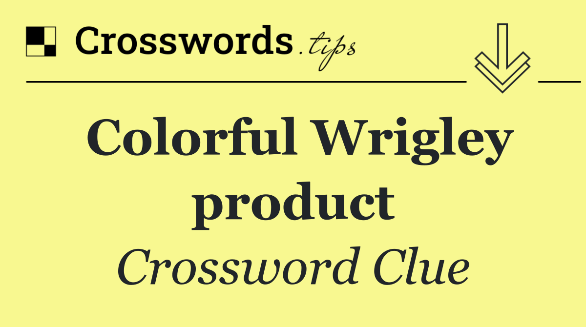 Colorful Wrigley product