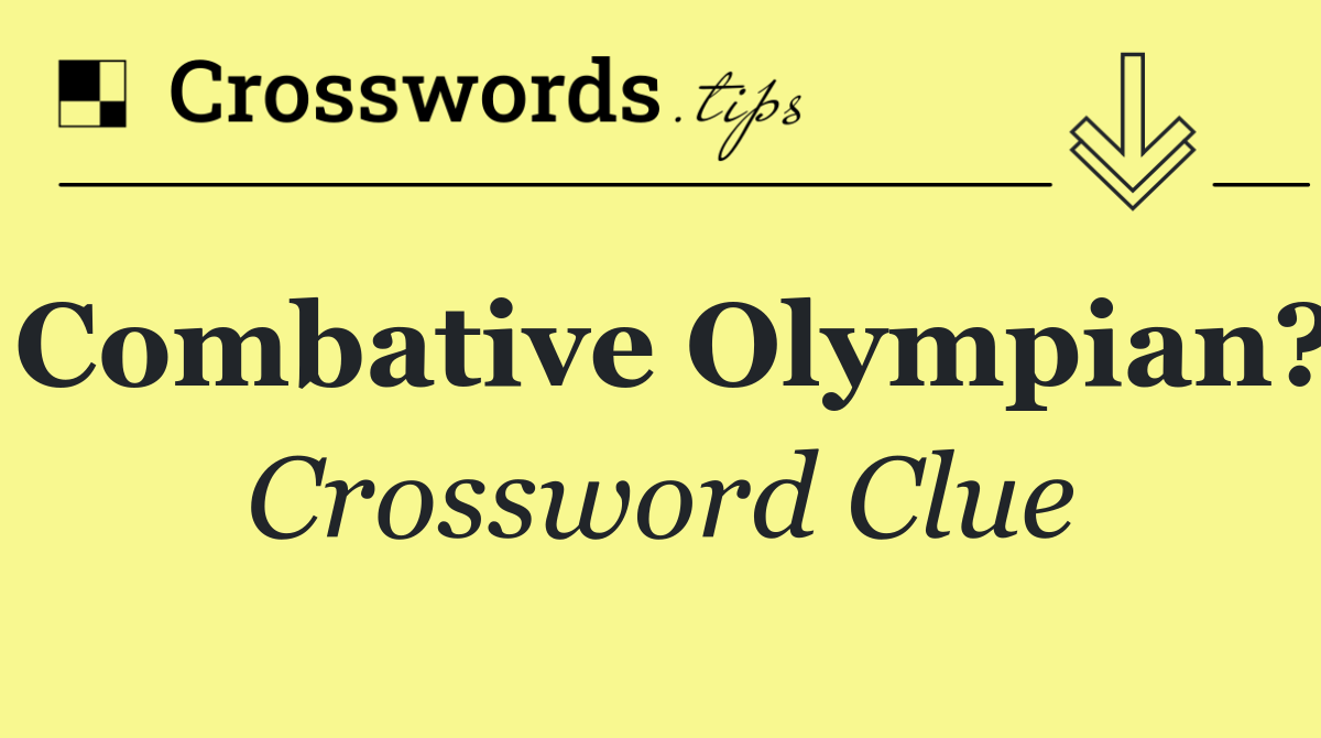 Combative Olympian?