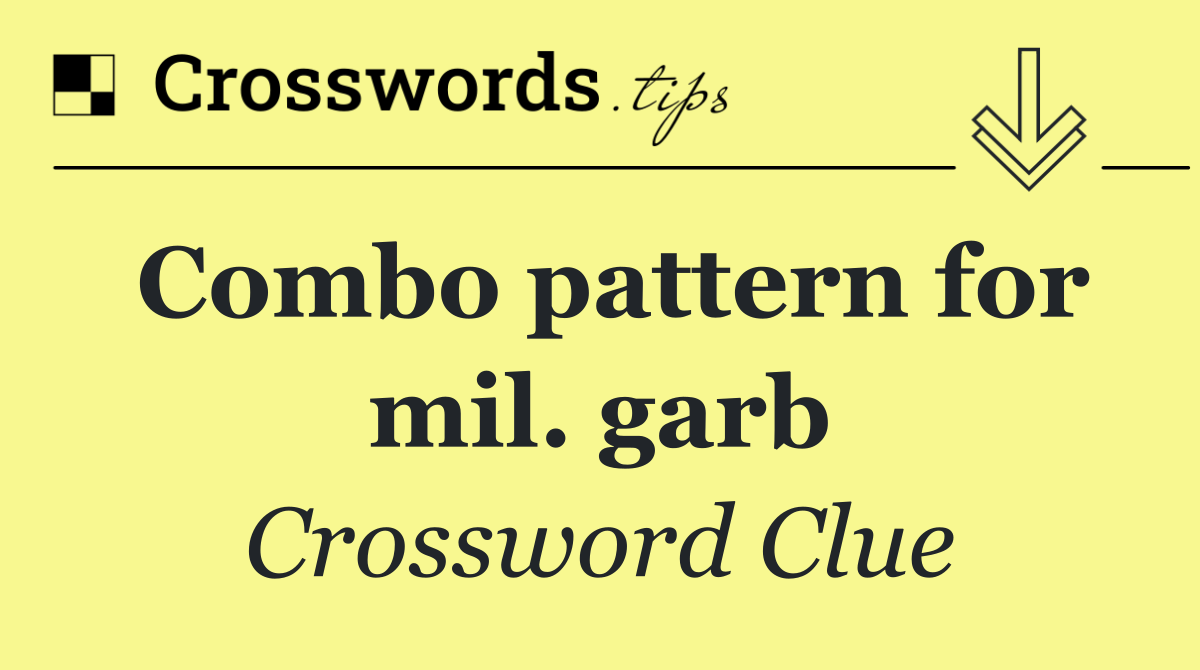 Combo pattern for mil. garb