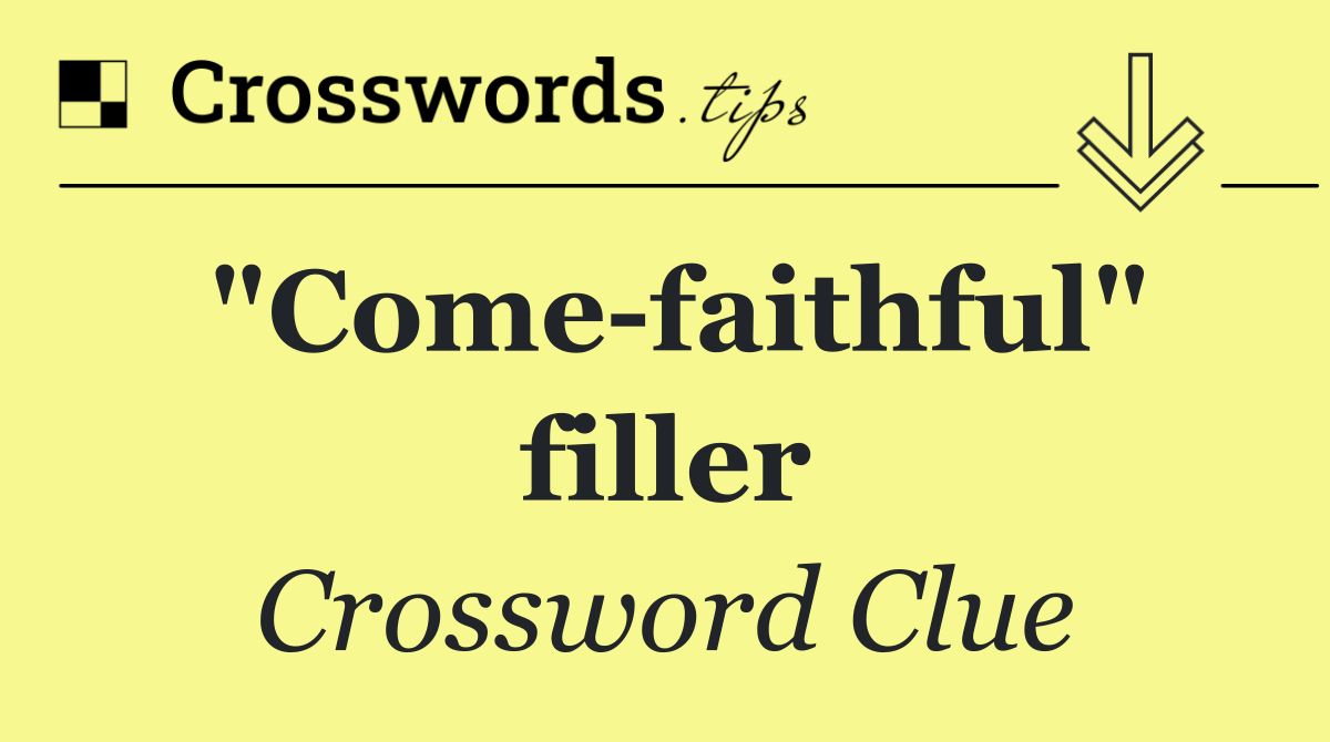 "Come faithful" filler